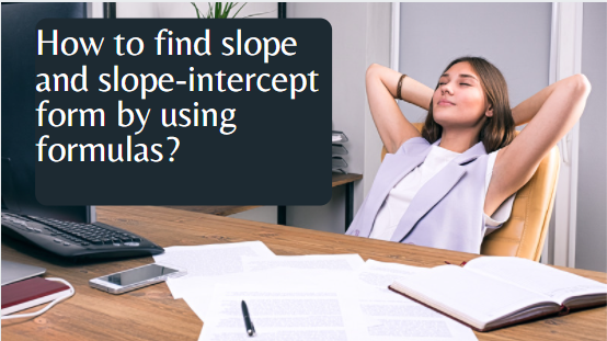 How To Find Slope And Slope-intercept Form By Using Formulas?